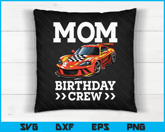 Mom Birthday Crew Race Car Racing Car Driver Mommy Mama SVG PNG Digital Cutting Files