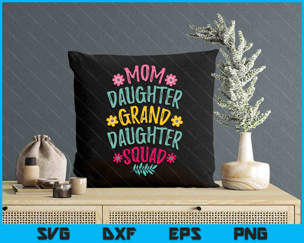 Mom Daughter Granddaughter Squad Matching Mother's Day SVG PNG Digital Printable Files