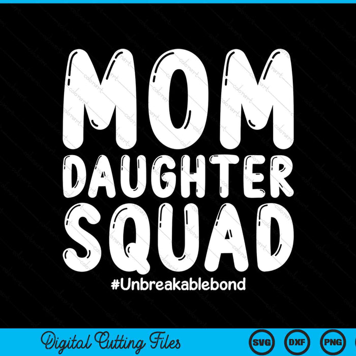 Mom Daughter Squad Unbreakablebond SVG PNG Digital Cutting Files