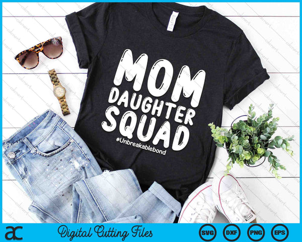 Mom Daughter Squad Unbreakablebond SVG PNG Digital Cutting Files