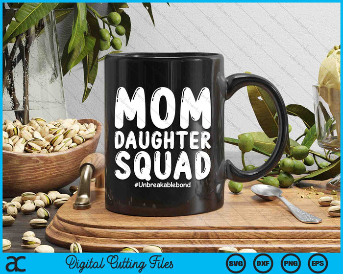 Mom Daughter Squad Unbreakablebond SVG PNG Digital Cutting Files