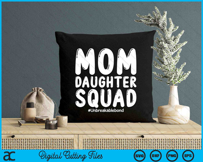 Mom Daughter Squad Unbreakablebond SVG PNG Digital Cutting Files