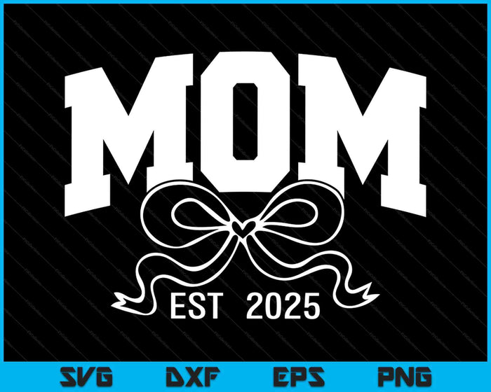 Mom Est 2025 Coquette Bow SVG PNG Digital Printable Files