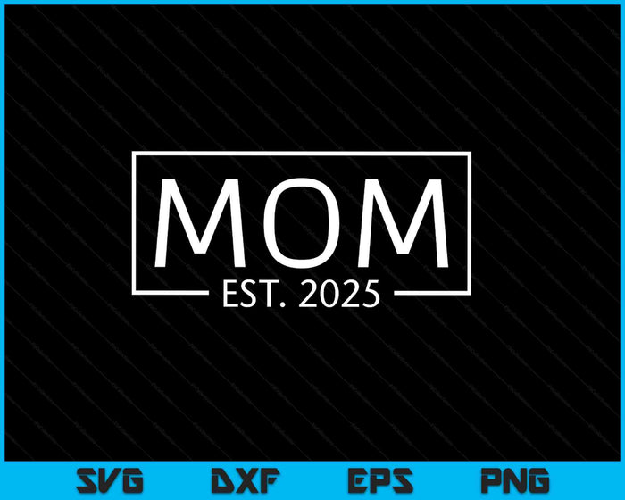 Mom Est 2025 Promoted To Mom 2025 Pregnancy Announcement SVG PNG Digital Printable Files