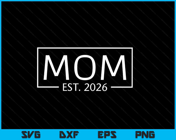 Mom Est 2026 Promoted To Mom 2026 Pregnancy Announcement SVG PNG Digital Printable Files