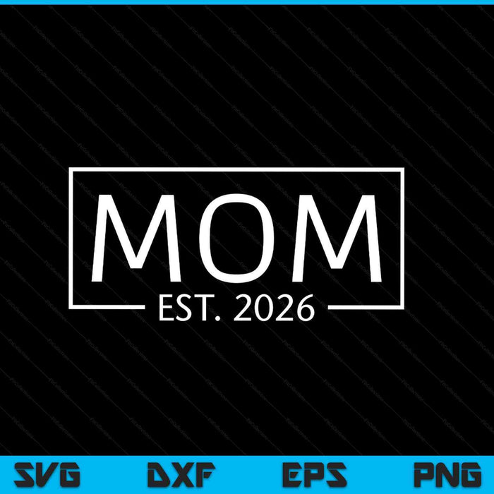 Mom Est 2026 Promoted To Mom 2026 Pregnancy Announcement SVG PNG Digital Printable Files