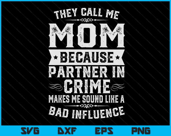 Mom Gifts They Call Me Mom Because Partner In Crime SVG PNG Digital Cutting Files