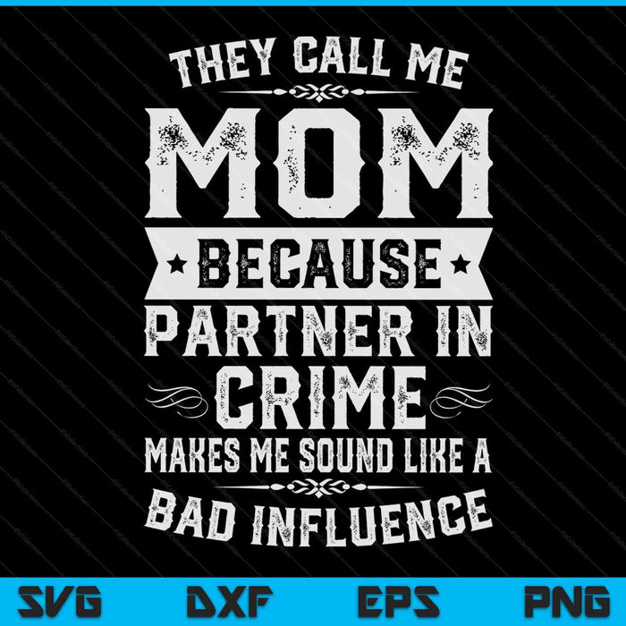Mom they call me mom because partner in crime SVG cut file