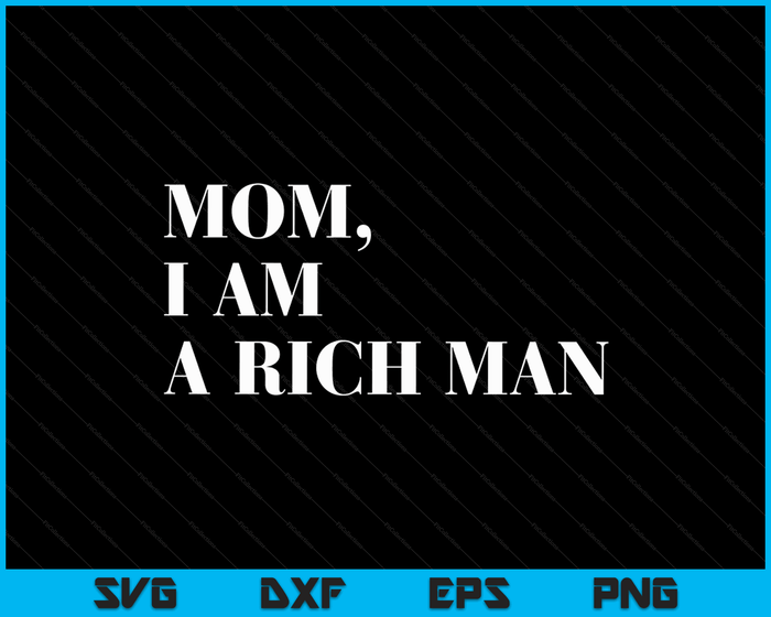 Mom I Am a Rich Man Shirt I Am The Boss Man Top Entrepreneur SVG PNG Digital Cutting Files