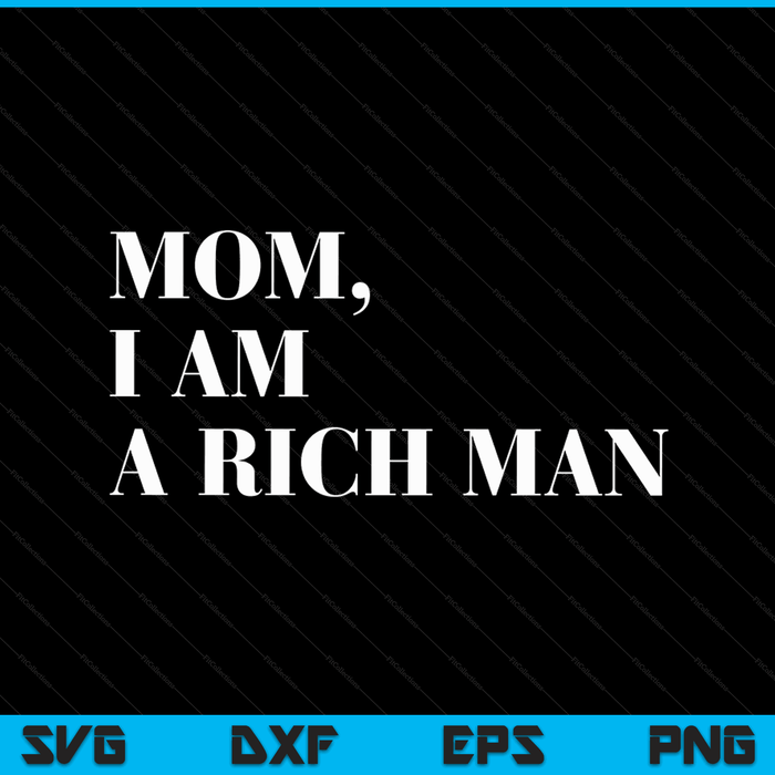 Mom I am a rich man the boss man top entrepreneur SVG cut file