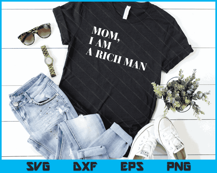 Mom I Am a Rich Man Shirt I Am The Boss Man Top Entrepreneur SVG PNG Digital Cutting Files