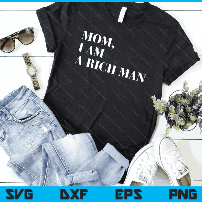 Mom I Am a Rich Man Shirt I Am The Boss Man Top Entrepreneur SVG PNG Digital Cutting Files