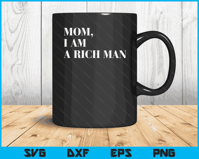 Mom I Am a Rich Man Shirt I Am The Boss Man Top Entrepreneur SVG PNG Digital Cutting Files