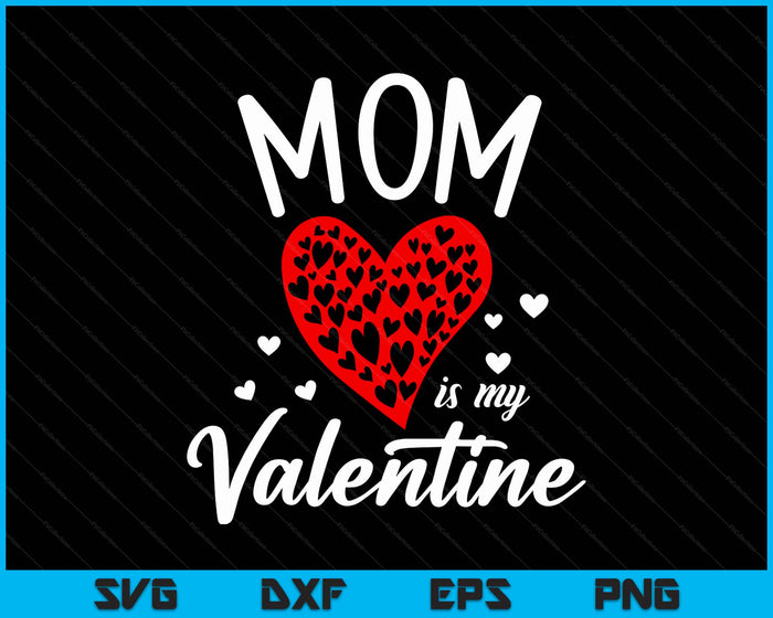 Mom Is My Valentine SVG PNG Digital Printable Files