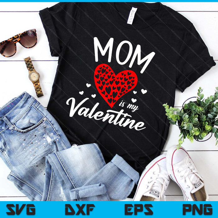 Mom Is My Valentine SVG PNG Digital Printable Files