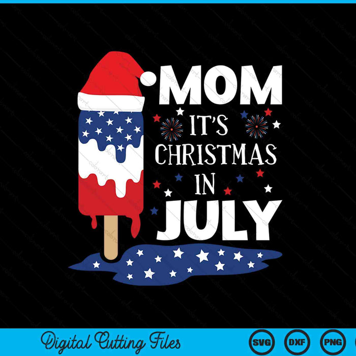 Mom it's Christmas in July ice pops 4th of July SVG cut file