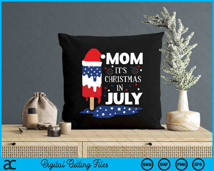 Mom It's Christmas In July Ice Pops 4th of July SVG PNG Digital Cutting Files