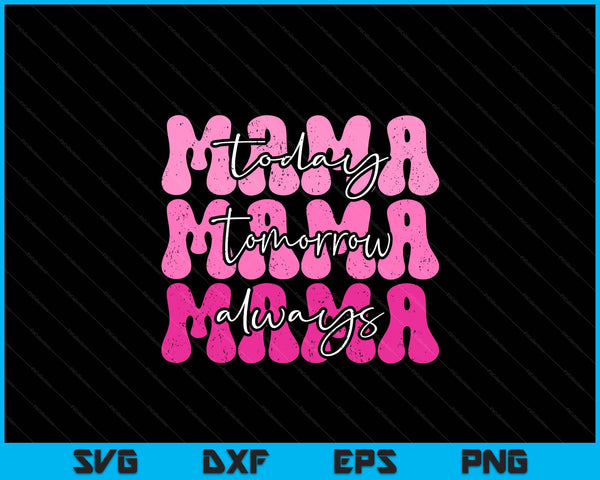 Mom life mom quote today tomorrow always SVG cut file