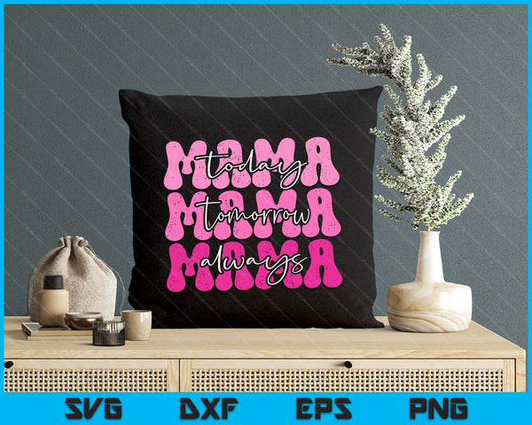 Mom Life Funny Mom Quote Today Tomorrow Always SVG PNG Digital Printable Files