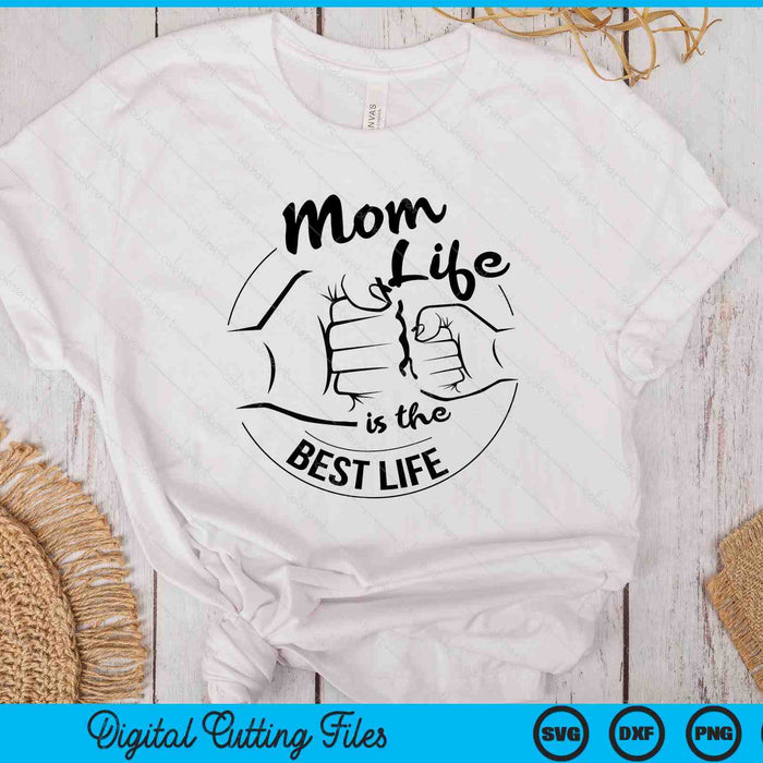 Mom Life Is The Best Life Mothers Day SVG PNG Digital Cutting Files