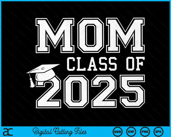 Mom Of A Class Of 2025 Graduate Mother SVG PNG Digital Cutting Files