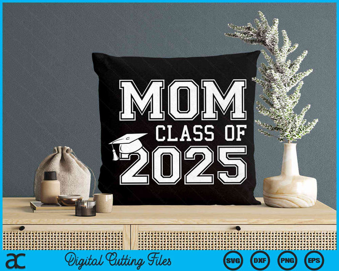 Mom Of A Class Of 2025 Graduate Mother SVG PNG Digital Cutting Files