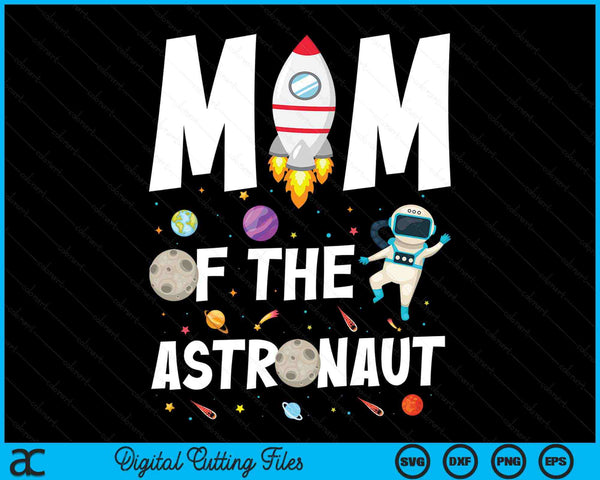 Mom Of The Astronaut Space Theme Birthday Party SVG PNG Digital Cutting Files