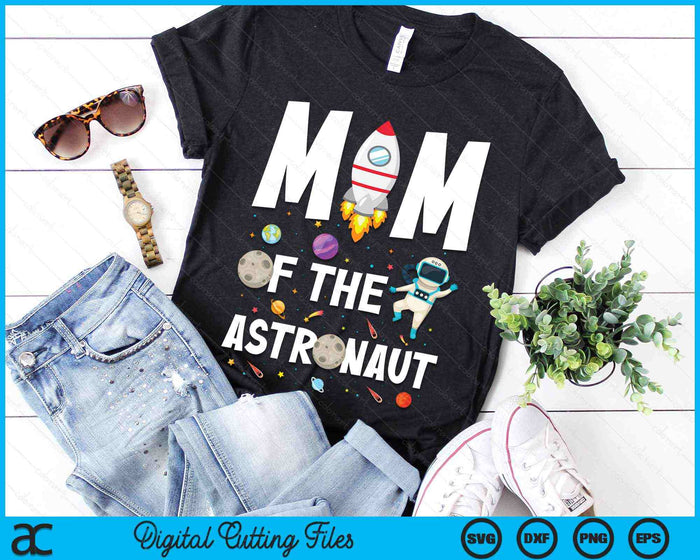 Mom Of The Astronaut Space Theme Birthday Party SVG PNG Digital Cutting Files