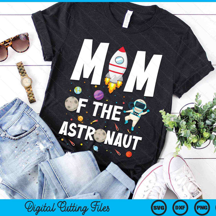 Mom Of The Astronaut Space Theme Birthday Party SVG PNG Digital Cutting Files