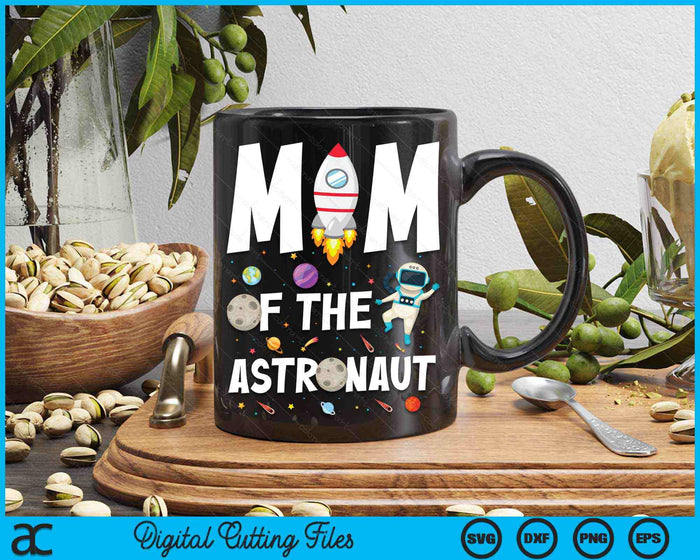 Mom Of The Astronaut Space Theme Birthday Party SVG PNG Digital Cutting Files