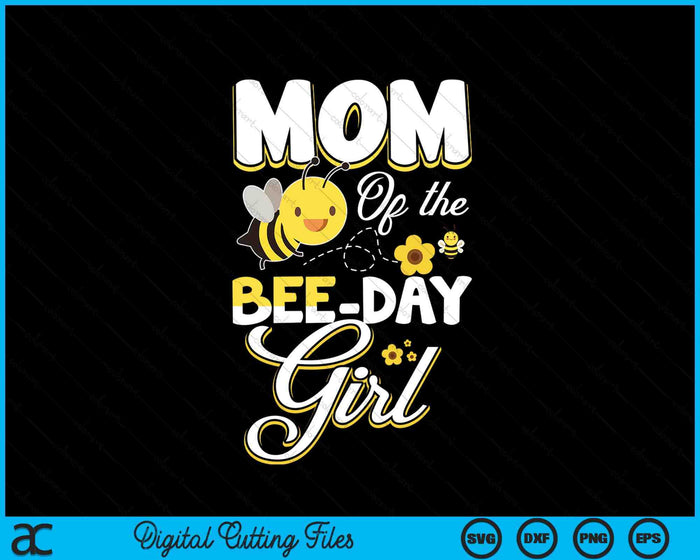 Mom Of The Bee Day Girl Bee Birthday Party Theme SVG PNG Digital Cutting File