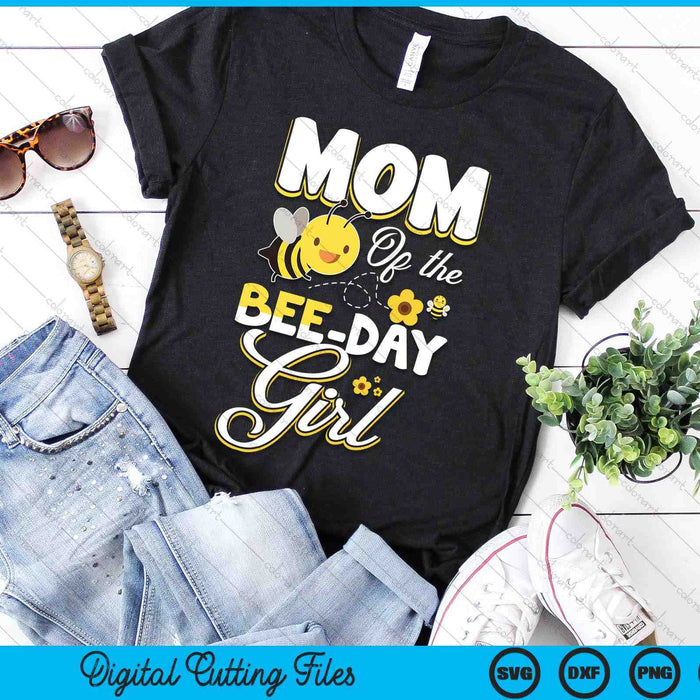 Mom Of The Bee Day Girl Bee Birthday Party Theme SVG PNG Digital Cutting File