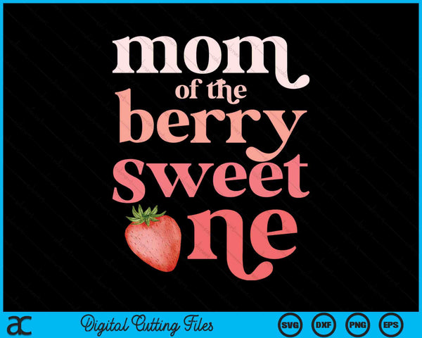 Mom Of The Berry Sweet One Strawberry First Birthday SVG PNG Digital Cutting Files