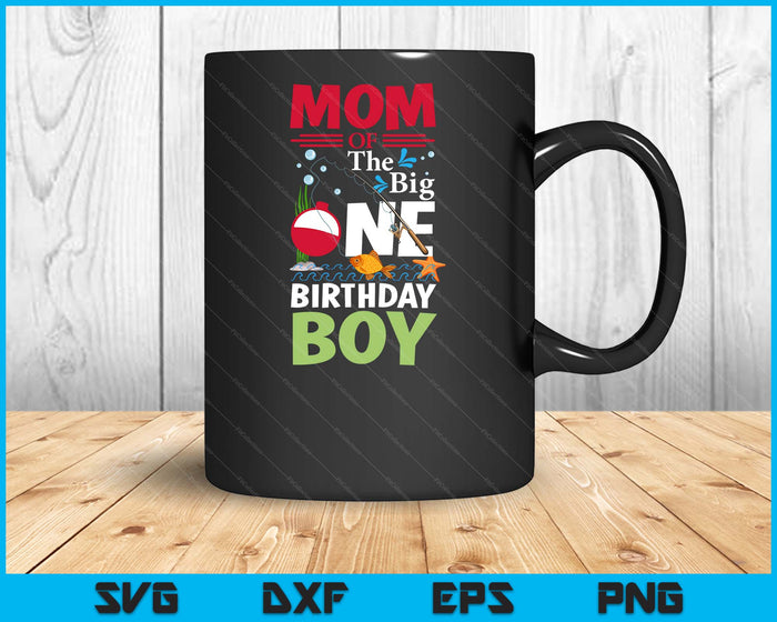 Mom Of The Big One Birthday Boy Fishing 1st First Birthday SVG PNG Digital Printable Files