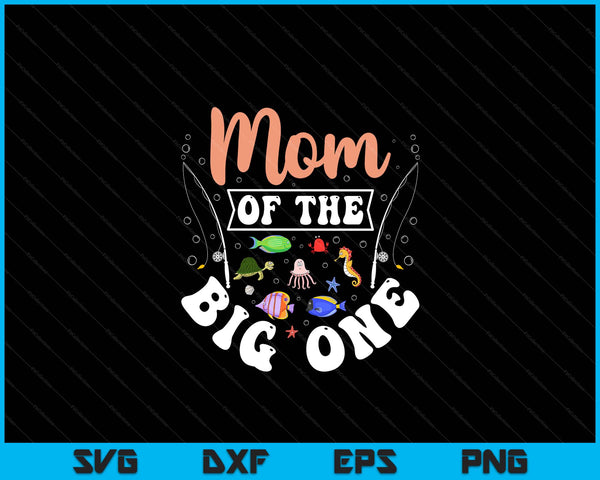 Mom of the big one fishing birthday party celebration SVG PNG cut file for Cricut