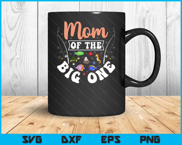 Mom Of The Big One Fishing Birthday Party Celebration SVG PNG Digital Cutting Files