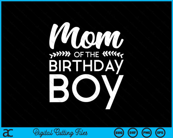 Mom Of The Birthday Boy SVG PNG Digital Cutting Files