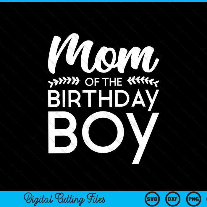 Mom of the birthday boy SVG cut file