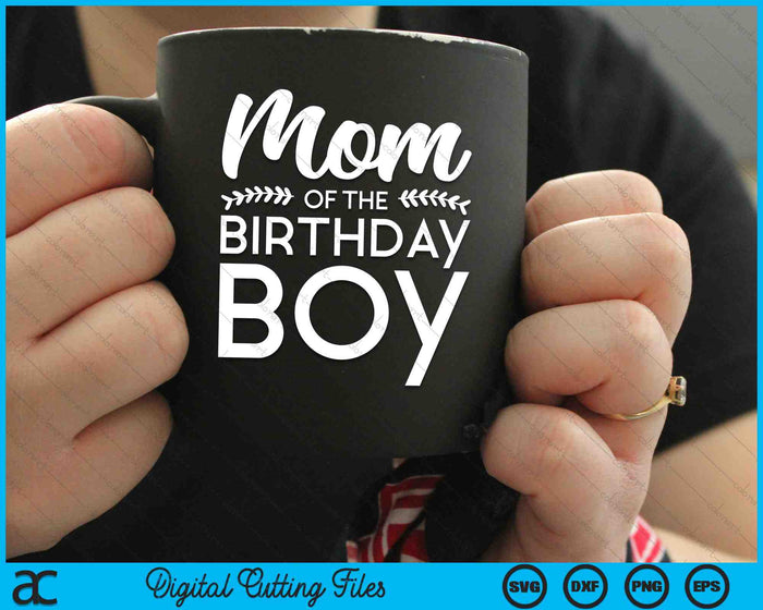 Mom Of The Birthday Boy SVG PNG Digital Cutting Files