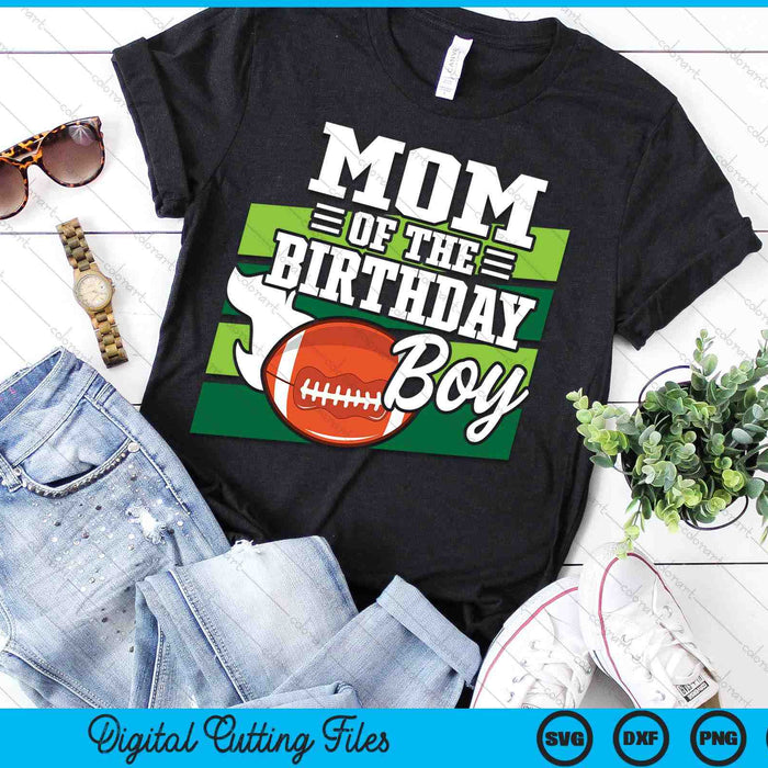 Mom Of The Birthday Boy American Football Lover Birthday SVG PNG Digital Cutting Files
