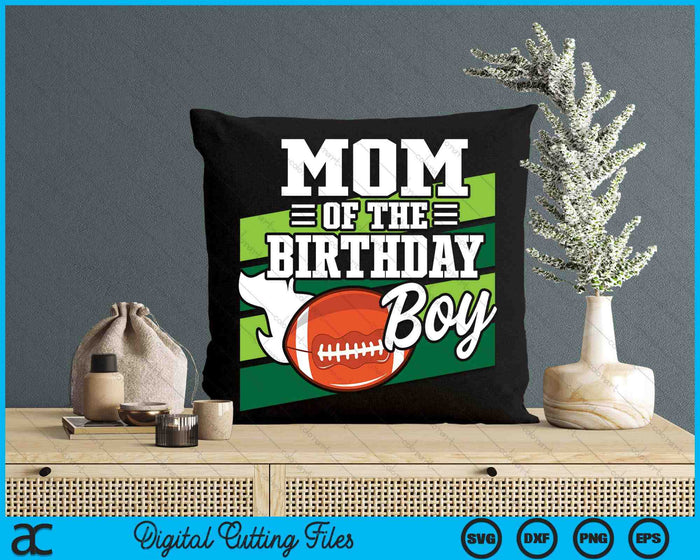 Mom Of The Birthday Boy American Football Lover Birthday SVG PNG Digital Cutting Files