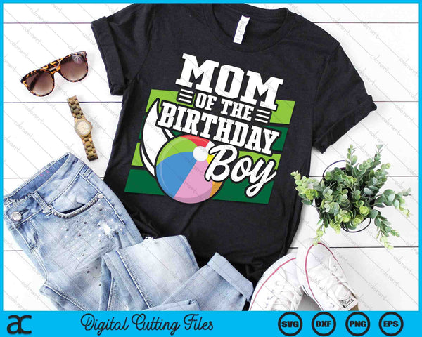 Mom Of The Birthday Boy Beach Ball Lover Birthday SVG PNG Digital Cutting Files