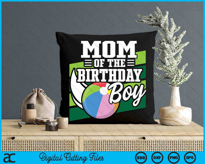 Mom Of The Birthday Boy Beach Ball Lover Birthday SVG PNG Digital Cutting Files