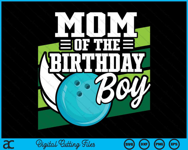 Mom Of The Birthday Boy Bowling Lover Birthday SVG PNG Digital Cutting Files
