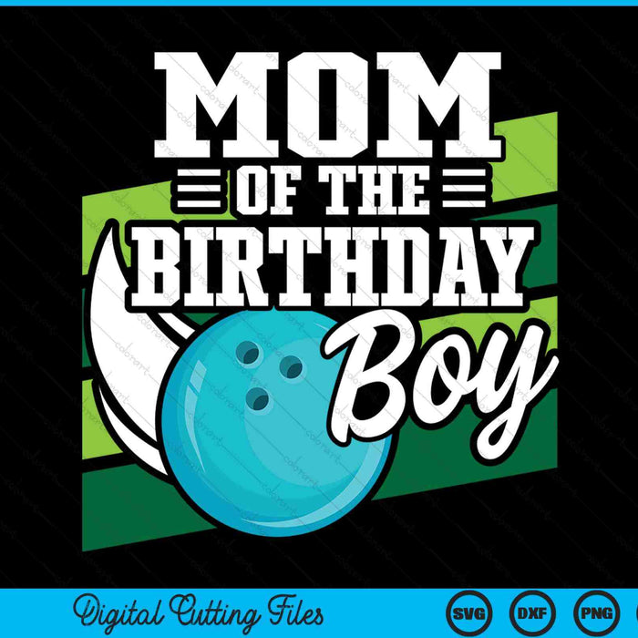 Mom Of The Birthday Boy Bowling Lover Birthday SVG PNG Digital Cutting Files