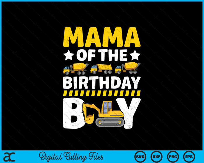 Mom Of The Birthday Boy Construction Theme Party Matching SVG PNG Digital Printable Files