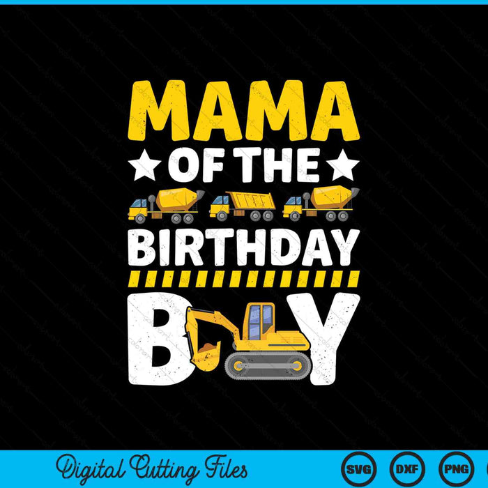 Mom Of The Birthday Boy Construction Theme Party Matching SVG PNG Digital Printable Files