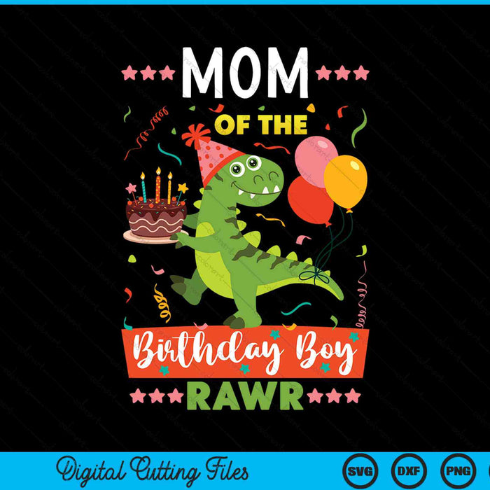 Mom Of The Birthday Boy Dinosaur SVG PNG Digital Cutting Files