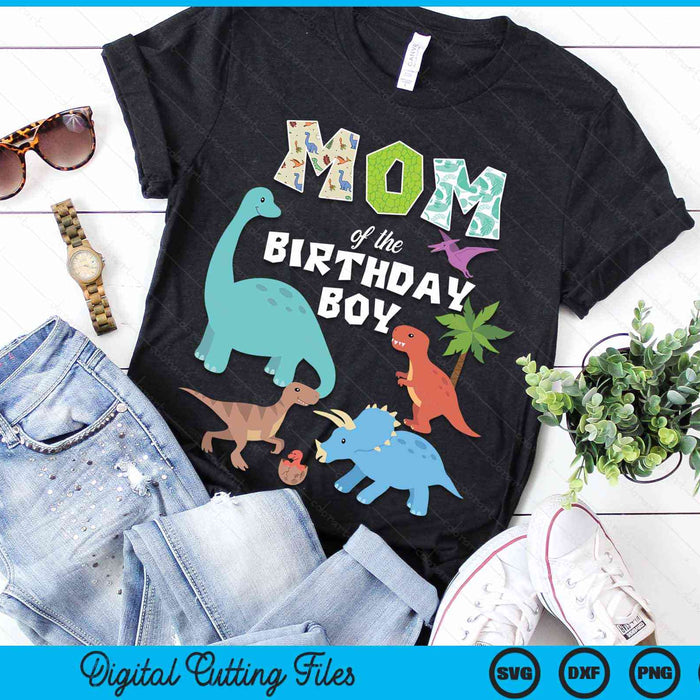 Mom Of The Birthday Boy Dinosaur Birthday Theme SVG PNG Digital Cutting Files