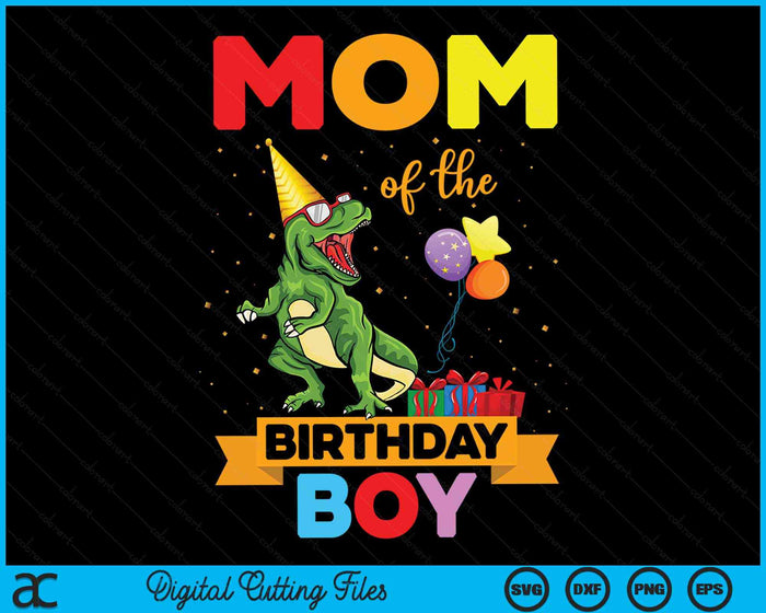 Mom Of The Birthday Boy Family Matching Dinosaur Squad SVG PNG Digital Cutting Files